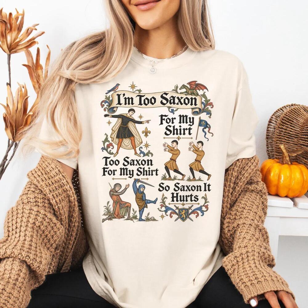 Im Too Saxon For My Shirt Funny Medieval Anglo Saxon T Shirt